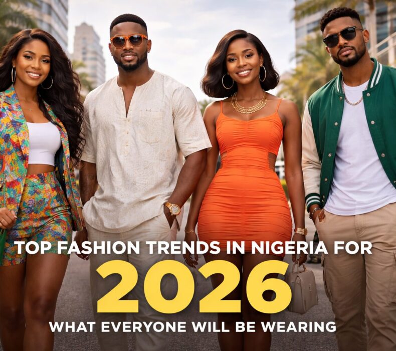 Top Fashion Trends in Nigeria for 2026: What Everyone Will Be Wearing