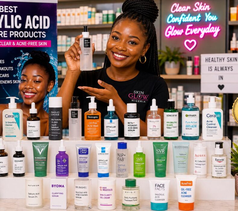 Best Salicylic Acid Products for Glowing Skin in Nigeria (2026 Guide)